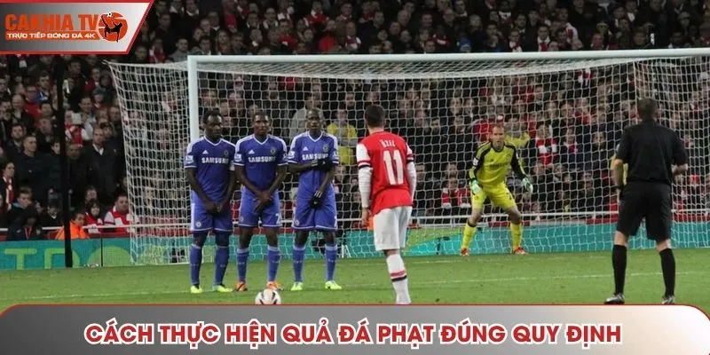 Cách thực hiện quả đá phạt đúng quy định