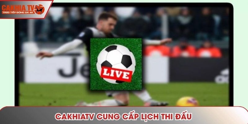 Cakhiatv cung cấp lịch thi đấu
