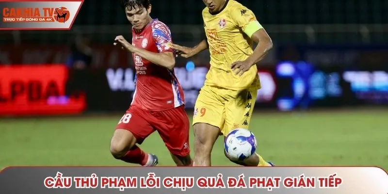 Cầu thủ phạm lỗi chịu quả đá phạt gián tiếp