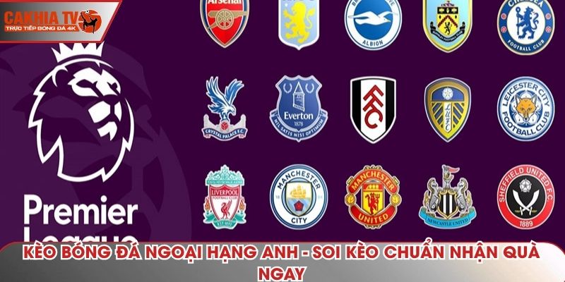Kèo Bóng Đá Ngoại Hạng Anh - Soi Kèo Chuẩn Nhận Quà Ngay