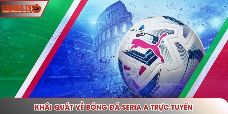 Khái quát về bóng đá Seria A trực tuyến