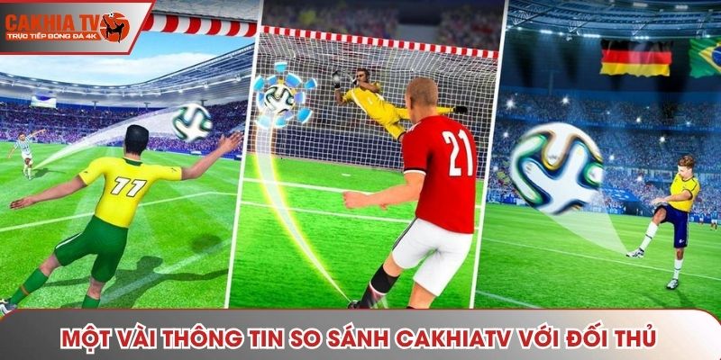 Một vài thông tin so sánh cakhiatv với đối thủ