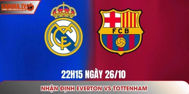 Nhận Định Everton Vs Tottenham 23h30 Ngày 26/10 - Premier League