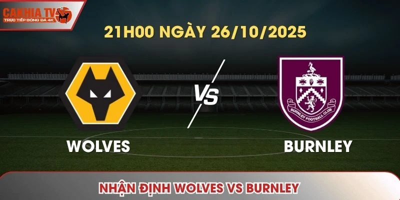 Nhận định Wolves vs Burnley: 21h00 ngày 26/10/2025 - Ngoại Hạng Anh